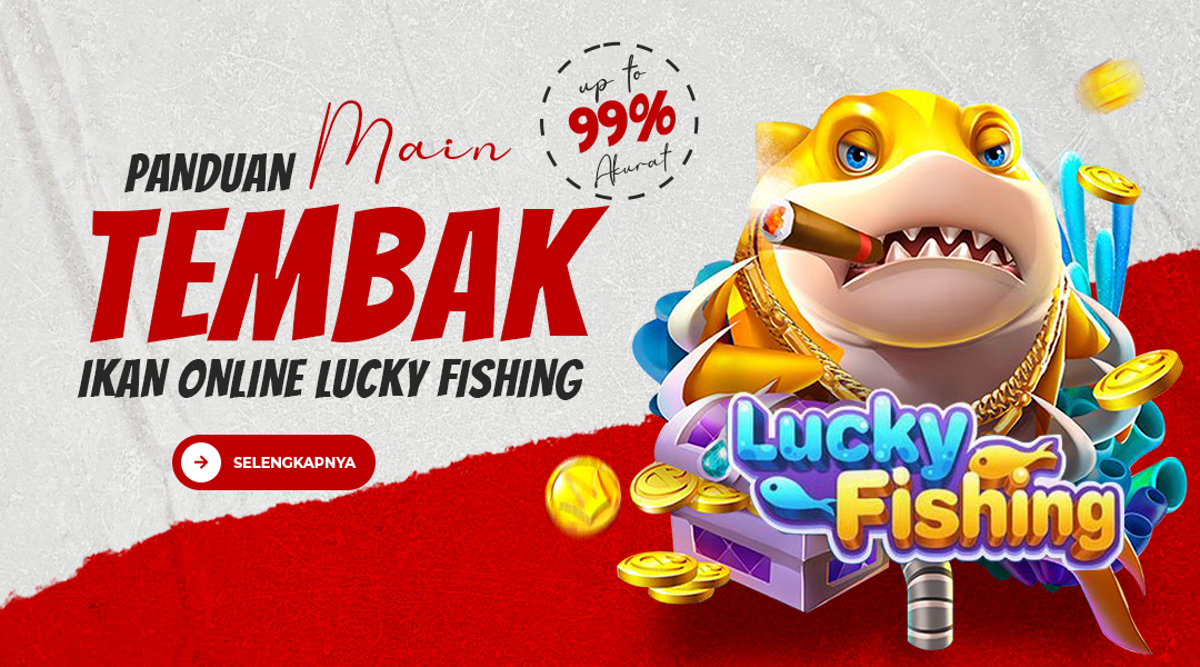 Panduan Bermain Judi Tembak Ikan Online Lucky Fishing